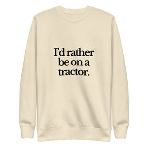 The Tractor Mugs Store Sweatshirt Bone / S I'D RATHER BE ON A TRACTOR | Unisex Premium Sweatshirt Quality Farmers Merch