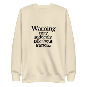 The Tractor Mugs Store Sweatshirt Bone / S WARNING MAY SUDDENLY TALK ABOUT TRACTORS | Unisex Premium Sweatshirt Quality Farmers Merch
