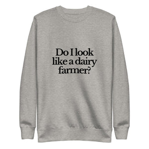 The Tractor Mugs Store Sweatshirt Carbon Grey / S DO I LOOK LIKE A DAIRY FARMER | Unisex Premium Sweatshirt Quality Farmers Merch