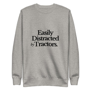 The Tractor Mugs Store Sweatshirt Carbon Grey / S EASILY DISTRACTED BY TRACTORS | Unisex Premium Sweatshirt Quality Farmers Merch