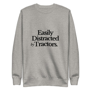 The Tractor Mugs Store Sweatshirt Carbon Grey / S EASILY DISTRACTED BY TRACTORS | Unisex Premium Sweatshirt Quality Farmers Merch