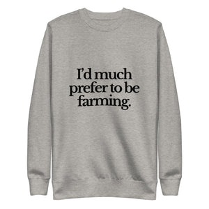 The Tractor Mugs Store Sweatshirt Carbon Grey / S I'D MUCH PREFER TO BE FARMING | Unisex Premium Sweatshirt Quality Farmers Merch