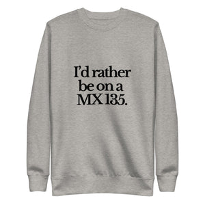 The Tractor Mugs Store Sweatshirt Carbon Grey / S I'D RATHER BE ON A MX 135 | Unisex Premium Sweatshirt Quality Farmers Merch