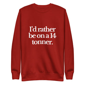 The Tractor Mugs Store Sweatshirt Cardinal / S I'D RATHER BE ON A 14 TONNER | Unisex Premium Sweatshirt Quality Farmers Merch