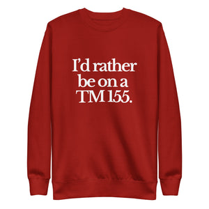 The Tractor Mugs Store Sweatshirt Cardinal / S I'D RATHER BE ON A TM 155 | Unisex Premium Sweatshirt Quality Farmers Merch