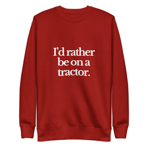 The Tractor Mugs Store Sweatshirt Cardinal / S I'D RATHER BE ON A TRACTOR | Unisex Premium Sweatshirt Quality Farmers Merch