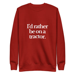 The Tractor Mugs Store Sweatshirt Cardinal / S I'D RATHER BE ON A TRACTOR | Unisex Premium Sweatshirt Quality Farmers Merch