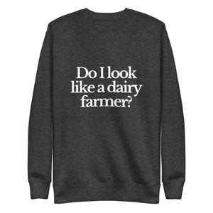 The Tractor Mugs Store Sweatshirt Charcoal Heather / S DO I LOOK LIKE A DAIRY FARMER | Unisex Premium Sweatshirt Quality Farmers Merch