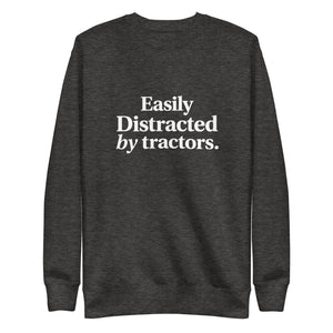 The Tractor Mugs Store Sweatshirt Charcoal Heather / S EASILY DISTRACTED BY TRACTORS | Unisex Premium Sweatshirt Quality Farmers Merch
