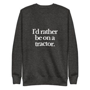 The Tractor Mugs Store Sweatshirt Charcoal Heather / S I'D RATHER BE ON A TRACTOR | Unisex Premium Sweatshirt Quality Farmers Merch