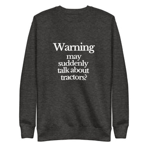 The Tractor Mugs Store Sweatshirt Charcoal Heather / S WARNING MAY SUDDENLY TALK ABOUT TRACTORS | Unisex Premium Sweatshirt Quality Farmers Merch