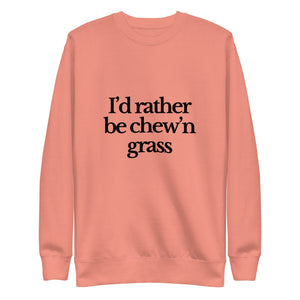 The Tractor Mugs Store Sweatshirt Dusty Rose / S I'D RATHER BE CHEW'N GRASS | Unisex Premium Sweatshirt Quality Farmers Merch
