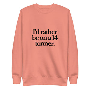 The Tractor Mugs Store Sweatshirt Dusty Rose / S I'D RATHER BE ON A 14 TONNER | Unisex Premium Sweatshirt Quality Farmers Merch