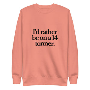 The Tractor Mugs Store Sweatshirt Dusty Rose / S I'D RATHER BE ON A 14 TONNER | Unisex Premium Sweatshirt Quality Farmers Merch