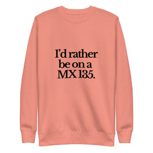 The Tractor Mugs Store Sweatshirt Dusty Rose / S I'D RATHER BE ON A MX 135 | Unisex Premium Sweatshirt Quality Farmers Merch