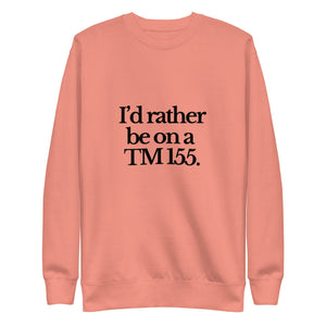 The Tractor Mugs Store Sweatshirt Dusty Rose / S I'D RATHER BE ON A TM 155 | Unisex Premium Sweatshirt Quality Farmers Merch