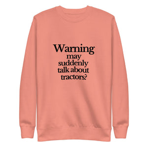 The Tractor Mugs Store Sweatshirt Dusty Rose / S WARNING MAY SUDDENLY TALK ABOUT TRACTORS | Unisex Premium Sweatshirt Quality Farmers Merch