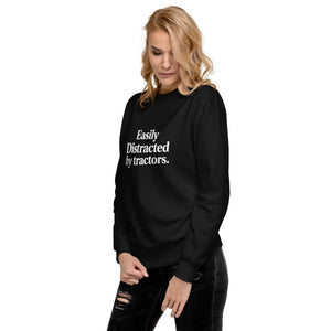 The Tractor Mugs Store Sweatshirt EASILY DISTRACTED BY TRACTORS | Unisex Premium Sweatshirt Quality Farmers Merch