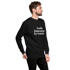 The Tractor Mugs Store Sweatshirt EASILY DISTRACTED BY TRACTORS | Unisex Premium Sweatshirt Quality Farmers Merch