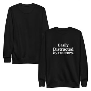 The Tractor Mugs Store Sweatshirt EASILY DISTRACTED BY TRACTORS | Unisex Premium Sweatshirt Quality Farmers Merch