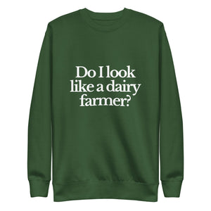 The Tractor Mugs Store Sweatshirt Forest Green / S DO I LOOK LIKE A DAIRY FARMER | Unisex Premium Sweatshirt Quality Farmers Merch