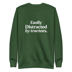 The Tractor Mugs Store Sweatshirt Forest Green / S EASILY DISTRACTED BY TRACTORS | Unisex Premium Sweatshirt Quality Farmers Merch