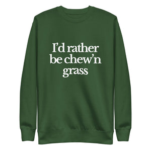 The Tractor Mugs Store Sweatshirt Forest Green / S I'D RATHER BE CHEW'N GRASS | Unisex Premium Sweatshirt Quality Farmers Merch