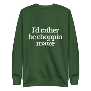 The Tractor Mugs Store Sweatshirt Forest Green / S I'D RATHER BE CHOPPIN MAIZE | Unisex Premium Sweatshirt Quality Farmers Merch
