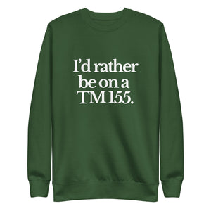 The Tractor Mugs Store Sweatshirt Forest Green / S I'D RATHER BE ON A TM 155 | Unisex Premium Sweatshirt Quality Farmers Merch