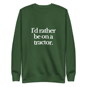 The Tractor Mugs Store Sweatshirt Forest Green / S I'D RATHER BE ON A TRACTOR | Unisex Premium Sweatshirt Quality Farmers Merch