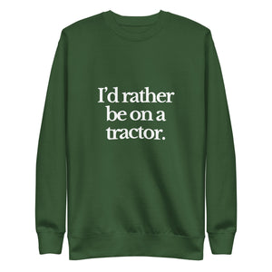 The Tractor Mugs Store Sweatshirt Forest Green / S I'D RATHER BE ON A TRACTOR | Unisex Premium Sweatshirt Quality Farmers Merch