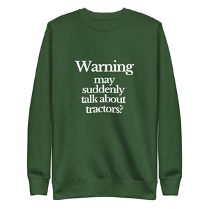 The Tractor Mugs Store Sweatshirt Forest Green / S WARNING MAY SUDDENLY TALK ABOUT TRACTORS | Unisex Premium Sweatshirt Quality Farmers Merch