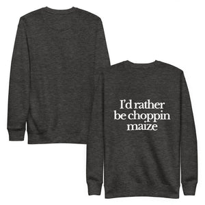 The Tractor Mugs Store Sweatshirt I'D RATHER BE CHOPPIN MAIZE | Unisex Premium Sweatshirt Quality Farmers Merch