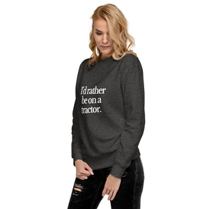 The Tractor Mugs Store Sweatshirt I'D RATHER BE ON A TRACTOR | Unisex Premium Sweatshirt Quality Farmers Merch