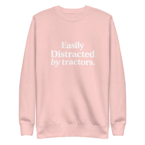 The Tractor Mugs Store Sweatshirt Light Pink / S EASILY DISTRACTED BY TRACTORS | Unisex Premium Sweatshirt Quality Farmers Merch