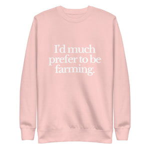 The Tractor Mugs Store Sweatshirt Light Pink / S I'D MUCH PREFER TO BE FARMING | Unisex Premium Sweatshirt Quality Farmers Merch