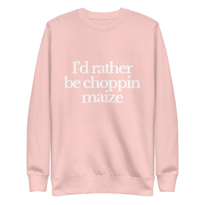 The Tractor Mugs Store Sweatshirt Light Pink / S I'D RATHER BE CHOPPIN MAIZE | Unisex Premium Sweatshirt Quality Farmers Merch