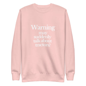 The Tractor Mugs Store Sweatshirt Light Pink / S WARNING MAY SUDDENLY TALK ABOUT TRACTORS | Unisex Premium Sweatshirt Quality Farmers Merch