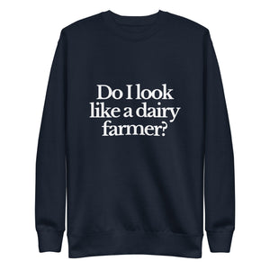 The Tractor Mugs Store Sweatshirt Navy Blazer / S DO I LOOK LIKE A DAIRY FARMER | Unisex Premium Sweatshirt Quality Farmers Merch