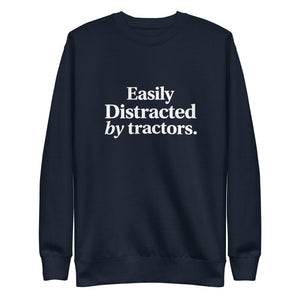 The Tractor Mugs Store Sweatshirt Navy Blazer / S EASILY DISTRACTED BY TRACTORS | Unisex Premium Sweatshirt Quality Farmers Merch