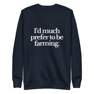The Tractor Mugs Store Sweatshirt Navy Blazer / S I'D MUCH PREFER TO BE FARMING | Unisex Premium Sweatshirt Quality Farmers Merch