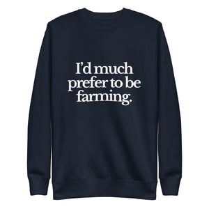 The Tractor Mugs Store Sweatshirt Navy Blazer / S I'D MUCH PREFER TO BE FARMING | Unisex Premium Sweatshirt Quality Farmers Merch