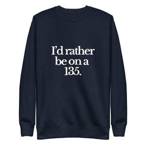 The Tractor Mugs Store Sweatshirt Navy Blazer / S I'D RATHER BE ON A 135 | Unisex Premium Sweatshirt Quality Farmers Merch