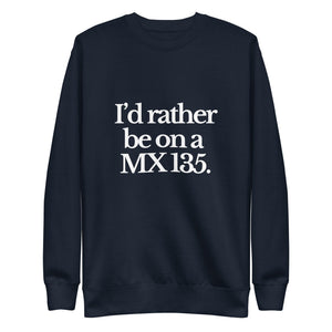 The Tractor Mugs Store Sweatshirt Navy Blazer / S I'D RATHER BE ON A MX 135 | Unisex Premium Sweatshirt Quality Farmers Merch