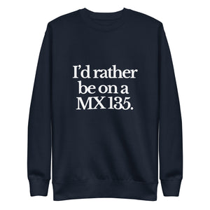 The Tractor Mugs Store Sweatshirt Navy Blazer / S I'D RATHER BE ON A MX 135 | Unisex Premium Sweatshirt Quality Farmers Merch