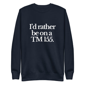 The Tractor Mugs Store Sweatshirt Navy Blazer / S I'D RATHER BE ON A TM 155 | Unisex Premium Sweatshirt Quality Farmers Merch