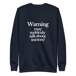 The Tractor Mugs Store Sweatshirt Navy Blazer / S WARNING MAY SUDDENLY TALK ABOUT TRACTORS | Unisex Premium Sweatshirt Quality Farmers Merch