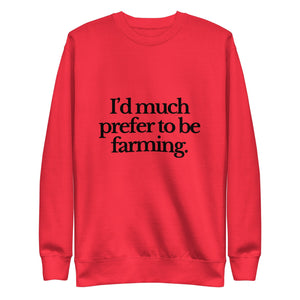 The Tractor Mugs Store Sweatshirt Team Red / S I'D MUCH PREFER TO BE FARMING | Unisex Premium Sweatshirt Quality Farmers Merch