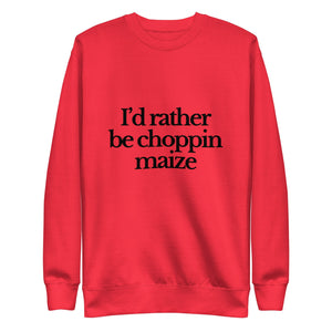 The Tractor Mugs Store Sweatshirt Team Red / S I'D RATHER BE CHOPPIN MAIZE | Unisex Premium Sweatshirt Quality Farmers Merch