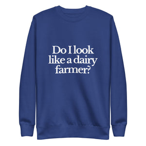 The Tractor Mugs Store Sweatshirt Team Royal / S DO I LOOK LIKE A DAIRY FARMER | Unisex Premium Sweatshirt Quality Farmers Merch